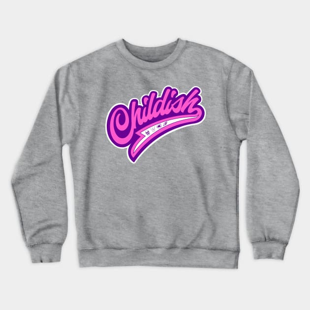 Childish Crewneck Sweatshirt by Ladycharger08